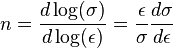 n={\frac  {d\log(\sigma )}{d\log(\epsilon )}}={\frac  {\epsilon }{\sigma }}{\frac  {d\sigma }{d\epsilon }}\,\!