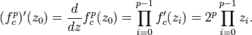 (f_{c}^{p})'(z_{0})={\frac  {d}{dz}}f_{c}^{p}(z_{0})=\prod _{{i=0}}^{{p-1}}f_{c}'(z_{i})=2^{p}\prod _{{i=0}}^{{p-1}}z_{i}.