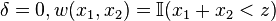 \delta =0,w(x_{1},x_{2})={\mathbb  {I}}(x_{1}+x_{2}<z)