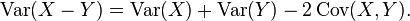 \operatorname {Var}(X-Y)=\operatorname {Var}(X)+\operatorname {Var}(Y)-2\operatorname {Cov}(X,Y).