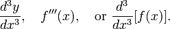 {\frac  {d^{3}y}{dx^{3}}},\quad f'''(x),\quad {\text{or }}{\frac  {d^{3}}{dx^{3}}}[f(x)].