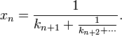 x_{n}={\frac  {1}{k_{{n+1}}+{\frac  {1}{k_{{n+2}}+\cdots }}}}.