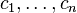 c_{{1}},\ldots ,c_{{n}}