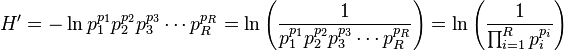 H'=-\ln p_{1}^{{p_{1}}}p_{2}^{{p_{2}}}p_{3}^{{p_{3}}}\cdots p_{R}^{{p_{R}}}=\ln \left({1 \over p_{1}^{{p_{1}}}p_{2}^{{p_{2}}}p_{3}^{{p_{3}}}\cdots p_{R}^{{p_{R}}}}\right)=\ln \left({1 \over {\prod _{{i=1}}^{R}p_{i}^{{p_{i}}}}}\right)