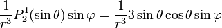 {\frac  {1}{r^{3}}}P_{2}^{1}(\sin \theta )\sin \varphi ={\frac  {1}{r^{3}}}3\sin \theta \cos \theta \sin \varphi 