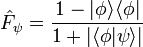 {\hat  {F}}_{{\psi }}={\frac  {1-|\phi \rangle \langle \phi |}{1+|\langle \phi |\psi \rangle |}}