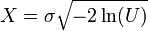 X=\sigma {\sqrt  {-2\ln(U)}}\,