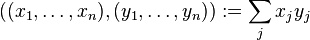 ((x_{1},\dots ,x_{n}),(y_{1},\dots ,y_{n})):=\sum _{j}x_{j}y_{j}