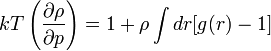 kT\left({\frac  {\partial \rho }{\partial p}}\right)=1+\rho \int dr[g(r)-1]