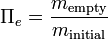 \Pi _{e}={\frac  {m_{{\text{empty}}}}{m_{{\text{initial}}}}}