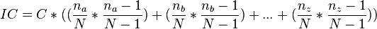 {IC}=C*({({{\frac  {n_{a}}{N}}*{\frac  {n_{a}-1}{N-1}}})+({{\frac  {n_{b}}{N}}*{\frac  {n_{b}-1}{N-1}}})+...+({{\frac  {n_{z}}{N}}*{\frac  {n_{z}-1}{N-1}}})})