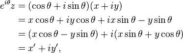 {\begin{aligned}e^{{i\theta }}z&=(\cos \theta +i\sin \theta )(x+iy)\\&=x\cos \theta +iy\cos \theta +ix\sin \theta -y\sin \theta \\&=(x\cos \theta -y\sin \theta )+i(x\sin \theta +y\cos \theta )\\&=x'+iy',\end{aligned}}