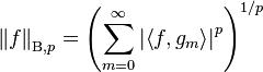 {{\left\|f\right\|}_{{\mathrm{B} ,p}}}={{\left(\sum \limits _{{m=0}}^{{\infty }}{{{\left|\left\langle f,{{g}_{{m}}}\right\rangle \right|}^{{p}}}}\right)}^{{1/p}}}