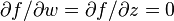 \partial f/\partial w=\partial f/\partial z=0