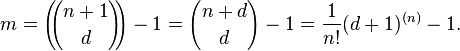 m=\left(\!\!{n+1 \choose d}\!\!\right)-1={n+d \choose d}-1={\frac  {1}{n!}}(d+1)^{{(n)}}-1.