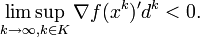 \limsup _{{k\rightarrow \infty ,k\in K}}\nabla f(x^{k})'d^{k}<0.