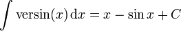 \int {\mathrm  {versin}}(x)\,{\mathrm  {d}}x=x-\sin {x}+C