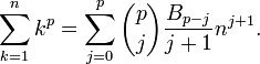 \sum _{{k=1}}^{n}k^{p}=\sum _{{j=0}}^{p}{\binom  {p}{j}}{\frac  {B_{{p-j}}}{j+1}}n^{{j+1}}.