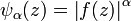 \psi _{\alpha }(z)=\left|f(z)\right|^{\alpha }