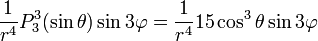 {\frac  {1}{r^{4}}}P_{3}^{3}(\sin \theta )\sin 3\varphi ={\frac  {1}{r^{4}}}15\cos ^{3}\theta \sin 3\varphi 