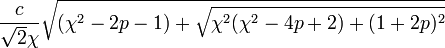 {\frac  {c}{{\sqrt  2}\chi }}{\sqrt  {(\chi ^{2}-2p-1)+{\sqrt  {\chi ^{2}(\chi ^{2}-4p+2)+(1+2p)^{2}}}}}