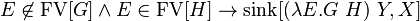 E\not \in \operatorname {FV}[G]\land E\in \operatorname {FV}[H]\to \operatorname {sink}[(\lambda E.G\ H)\ Y,X]