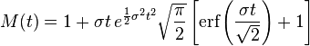 M(t)=1+\sigma t\,e^{{{\frac  {1}{2}}\sigma ^{2}t^{2}}}{\sqrt  {{\frac  {\pi }{2}}}}\left[{\textrm  {erf}}\left({\frac  {\sigma t}{{\sqrt  {2}}}}\right)+1\right]