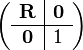 \left({\begin{array}{c|c}{\mathbf  {R}}&{\mathbf  {0}}\\\hline {\mathbf  {0}}&1\end{array}}\right)