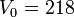 V_{{0}}=218