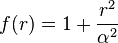 f(r)=1+{\frac  {r^{2}}{\alpha ^{2}}}