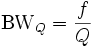 {{\rm {BW}}}_{Q}={\frac  {f}{Q}}