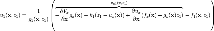 u_{1}({\mathbf  {x}},z_{1})={\frac  {1}{g_{1}({\mathbf  {x}},z_{1})}}\left(\overbrace {-{\frac  {\partial V_{x}}{\partial {\mathbf  {x}}}}g_{x}({\mathbf  {x}})-k_{1}(z_{1}-u_{x}({\mathbf  {x}}))+{\frac  {\partial u_{x}}{\partial {\mathbf  {x}}}}(f_{x}({\mathbf  {x}})+g_{x}({\mathbf  {x}})z_{1})}^{{u_{{a1}}({\mathbf  {x}},z_{1})}}\,-\,f_{1}({\mathbf  {x}},z_{1})\right)