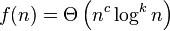 f(n)=\Theta \left(n^{{c}}\log ^{{k}}n\right)