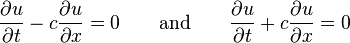 {\frac  {\partial u}{\partial t}}-c{\frac  {\partial u}{\partial x}}=0\qquad {\mbox{and}}\qquad {\frac  {\partial u}{\partial t}}+c{\frac  {\partial u}{\partial x}}=0