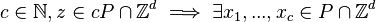 c\in {\mathbb  {N}},z\in cP\cap {\mathbb  {Z}}^{d}\implies \exists x_{1},...,x_{c}\in P\cap {\mathbb  {Z}}^{d}