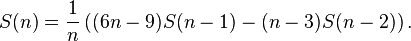 S(n)={\frac  {1}{n}}\left((6n-9)S(n-1)-(n-3)S(n-2)\right).