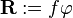 {\mathbf  R}:=f{\mathbf  \varphi }