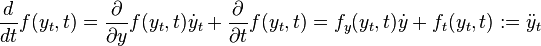 {\frac  {d}{dt}}f(y_{t},t)={\frac  {\partial }{\partial y}}f(y_{t},t){\dot  y}_{t}+{\frac  {\partial }{\partial t}}f(y_{t},t)=f_{y}(y_{t},t){\dot  y}+f_{t}(y_{t},t):={\ddot  y}_{t}