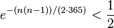 e^{{-(n(n-1))/(2\cdot 365)}}<{\frac  {1}{2}}