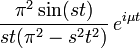 {\frac  {\pi ^{2}\sin(st)}{st(\pi ^{2}-s^{2}t^{2})}}\,e^{{i\mu t}}