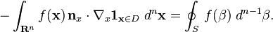 -\int _{{{\mathbf  {R}}^{n}}}f({\mathbf  {x}})\,{\mathbf  {n}}_{x}\cdot \nabla _{x}{\mathbf  {1}}_{{{\mathbf  {x}}\in D}}\;d^{{n}}{\mathbf  {x}}=\oint _{{S}}\,f({\mathbf  {\beta }})\;d^{{n-1}}{\mathbf  {\beta }}.