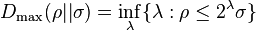 D_{{\max }}(\rho ||\sigma )=\inf _{{\lambda }}\{\lambda :\rho \leq 2^{{\lambda }}\sigma \}