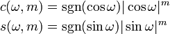 {\begin{aligned}c(\omega ,m)&{}=\operatorname{sgn}(\cos \omega )|\cos \omega |^{m}\\s(\omega ,m)&{}=\operatorname{sgn}(\sin \omega )|\sin \omega |^{m}\end{aligned}}