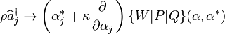 \rho \widehat {a}_{j}^{{\dagger }}\rightarrow \left(\alpha _{j}^{*}+\kappa {\frac  {\partial }{\partial \alpha _{j}}}\right)\{W|P|Q\}({\mathbf  {\alpha }},{\mathbf  {\alpha }}^{*})