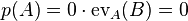 p(A)=0\cdot \operatorname {ev}_{A}(B)=0