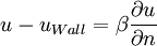 u-u_{{Wall}}=\beta {\frac  {\partial u}{\partial n}}