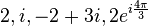 2,i,-2+3i,2e^{{i{\frac  {4\pi }{3}}}}\,\!