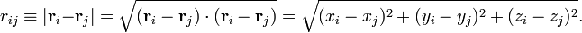 r_{{ij}}\equiv |{\mathbf  {r}}_{i}-{\mathbf  {r}}_{j}|={\sqrt  {({\mathbf  {r}}_{i}-{\mathbf  {r}}_{j})\cdot ({\mathbf  {r}}_{i}-{\mathbf  {r}}_{j})}}={\sqrt  {(x_{i}-x_{j})^{2}+(y_{i}-y_{j})^{2}+(z_{i}-z_{j})^{2}}}.