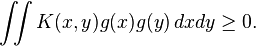 \iint K(x,y)g(x)g(y)\,dxdy\geq 0.