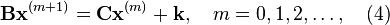 {\mathbf  B}{\mathbf  x}^{{(m+1)}}={\mathbf  C}{\mathbf  x}^{{(m)}}+{\mathbf  k},\quad m=0,1,2,\ldots ,\quad (4)